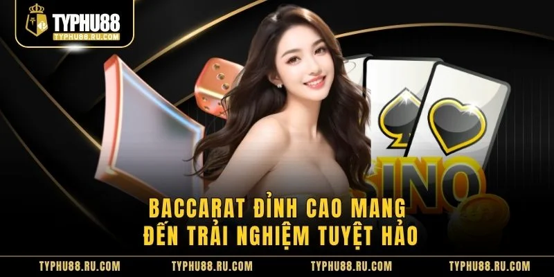 Baccarat đỉnh cao mang đến trải nghiệm tuyệt hảo
