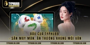 Bầu Cua TyPhu88 – Săn May Mắn, Ăn Thưởng Khủng Mỗi Ván