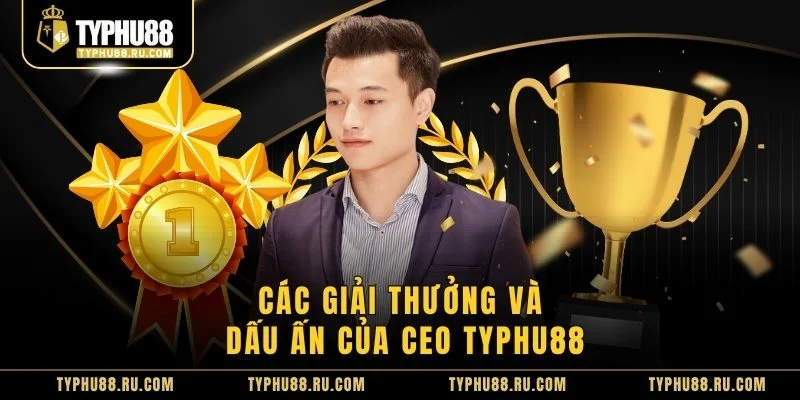Các giải thưởng và dấu ấn của CEO TyPhu88