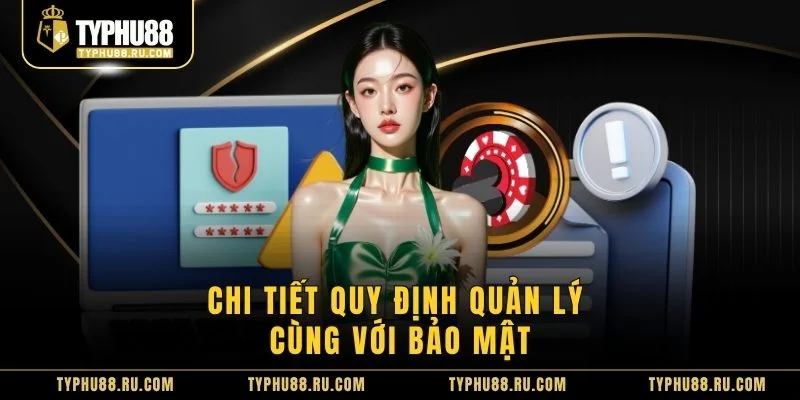 Chi tiết quy định quản lý cùng với bảo mật