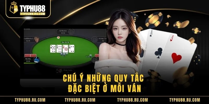 Chú ý những quy tắc đặc biệt ở mỗi ván