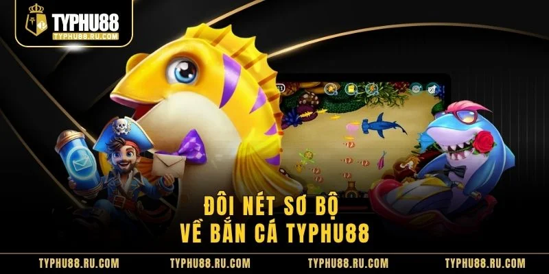 Đôi nét sơ bộ về bắn cá TyPhu88