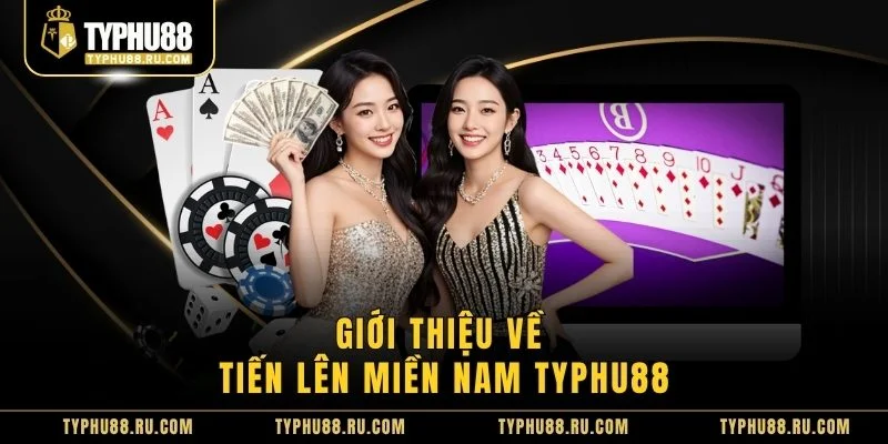 Giới thiệu về tiến lên miền Nam Typhu88