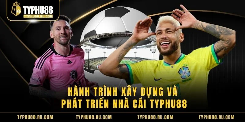 Hành trình xây dựng và phát triển nhà cái TyPhu88