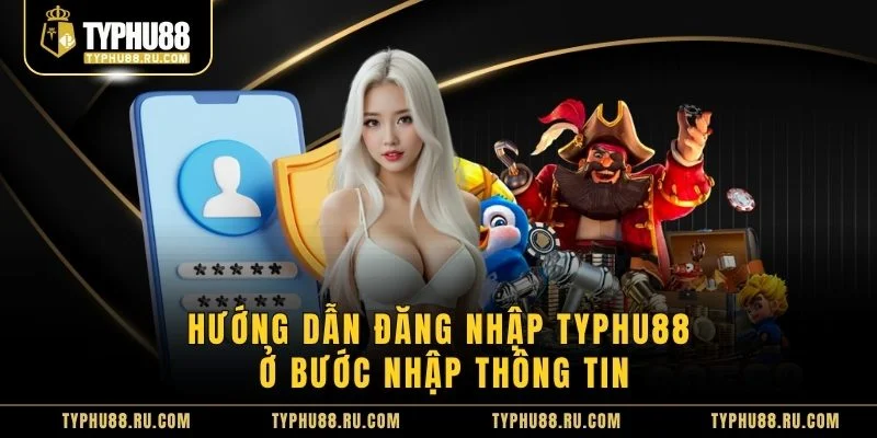 Hướng dẫn đăng nhập TyPhu88 ở bước nhập thông tin