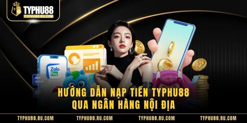 Hướng dẫn nạp tiền TyPhu88 qua ngân hàng nội địa 