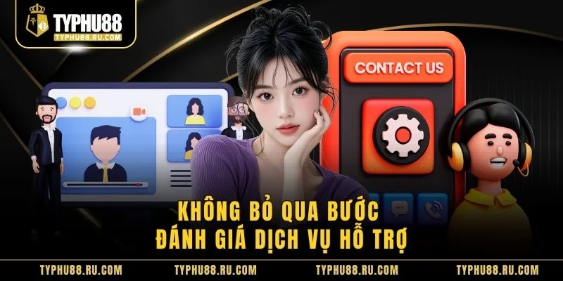 Không bỏ qua bước đánh giá dịch vụ hỗ trợ