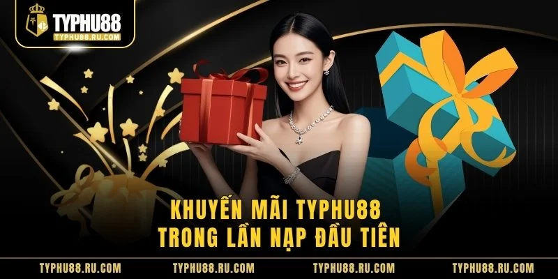 Khuyến mãi TyPhu88 trong lần nạp đầu tiên