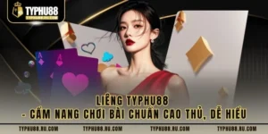 Liêng Typhu88 – Cẩm Nang Chơi Bài Chuẩn Cao Thủ, Dễ Hiểu