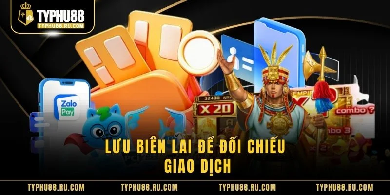 Lưu biên lai để đối chiếu giao dịch