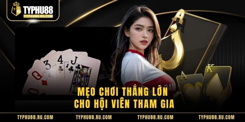 Mẹo chơi thắng lớn cho hội viên tham gia
