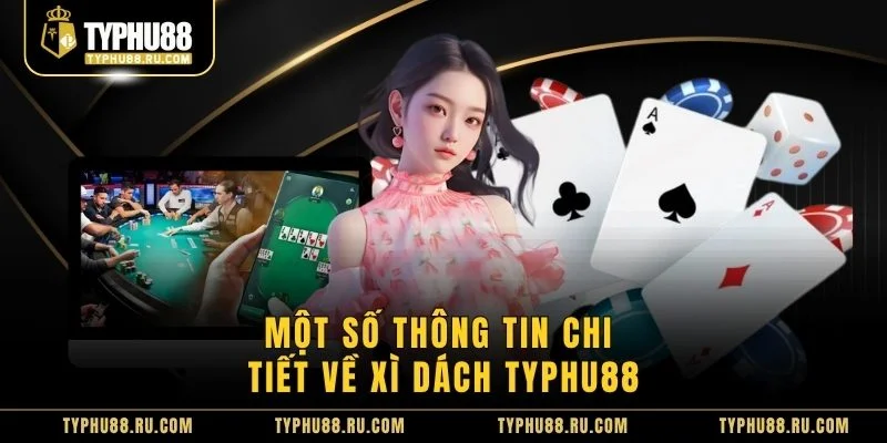 Một số thông tin chi tiết về Xì Dách TyPhu88