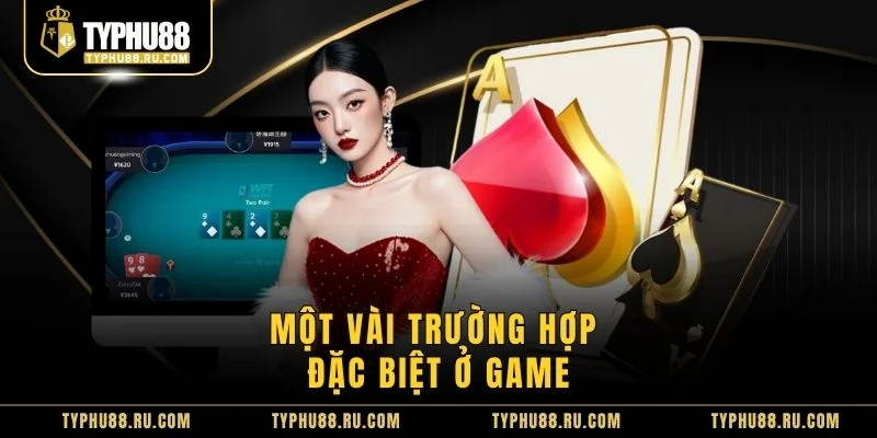 Một vài trường hợp đặc biệt ở game