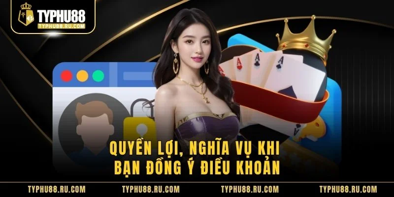 Quyền lợi, nghĩa vụ khi bạn đồng ý điều khoản