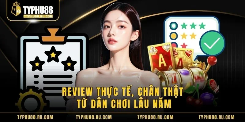 Review thực tế, chân thật từ dân chơi lâu năm