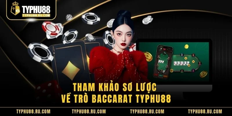 Tham khảo sơ lược về trò Baccarat TyPhu88