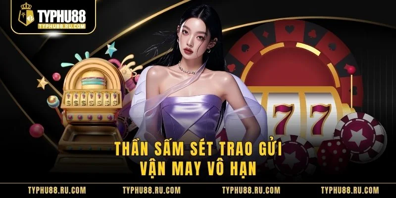 Thần sấm sét trao gửi vận may vô hạn