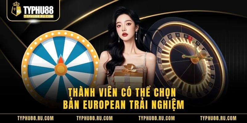 Thành viên có thể chọn bản European trải nghiệm
