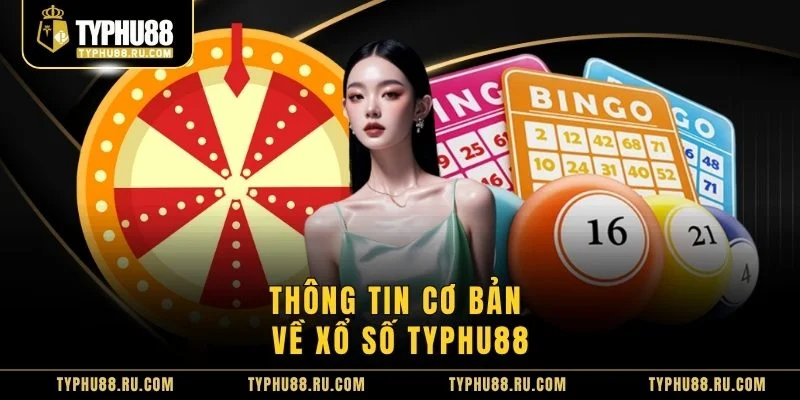 Thông tin cơ bản về xổ số TyPhu88