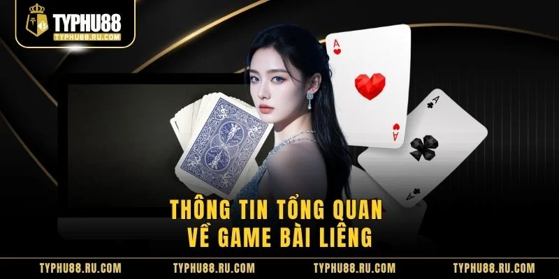 Thông tin tổng quan về game bài liêng