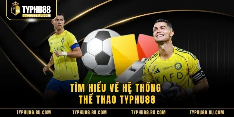 Tìm hiểu về hệ thống thể thao TyPhu88